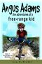 [Free-Range Kid Mysteries 01] • Angus Adams · The Adventures of a Free-Range Kid